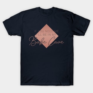 I'll Be In My Babe Cave T-Shirt